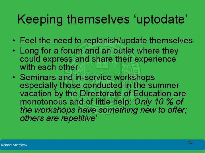 Keeping themselves ‘uptodate’ • Feel the need to replenish/update themselves • Long for a