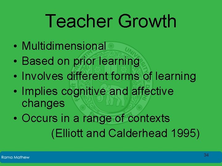 Teacher Growth • • Multidimensional Based on prior learning Involves different forms of learning