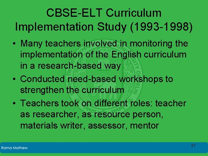 CBSE-ELT Curriculum Implementation Study (1993 -1998) • Many teachers involved in monitoring the implementation