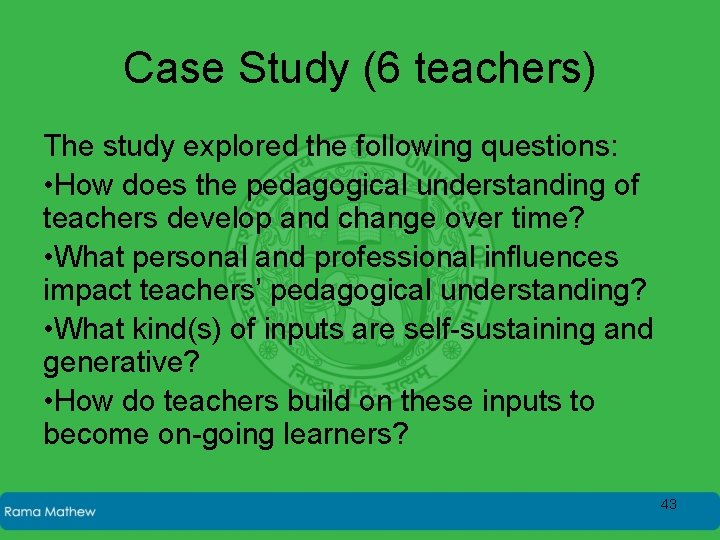 Case Study (6 teachers) The study explored the following questions: • How does the