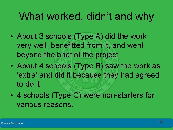 What worked, didn’t and why • About 3 schools (Type A) did the work