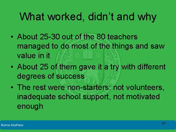What worked, didn’t and why • About 25 -30 out of the 80 teachers
