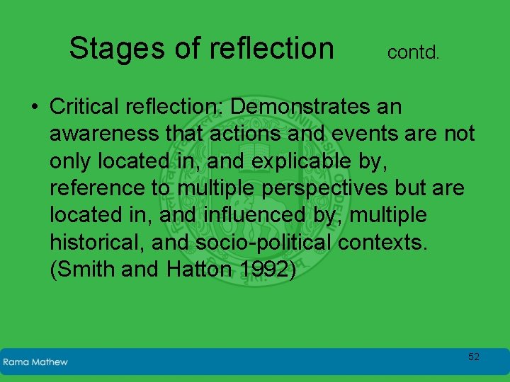 Stages of reflection contd. • Critical reflection: Demonstrates an awareness that actions and events