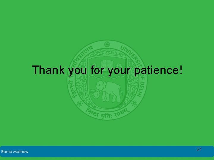 Thank you for your patience! 57 