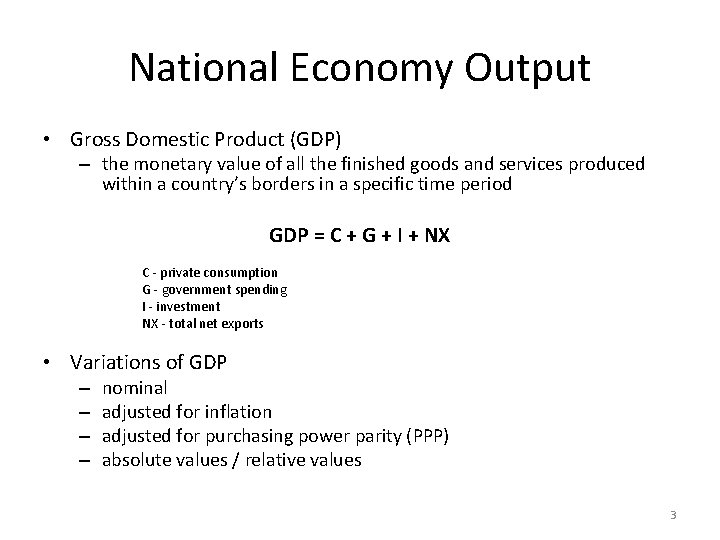 National Economy Output • Gross Domestic Product (GDP) – the monetary value of all National Economy Output • Gross Domestic Product (GDP) – the monetary value of all