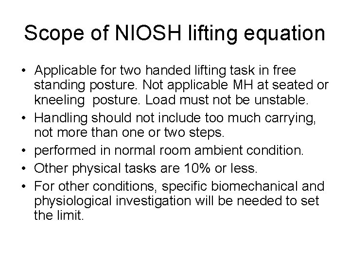 Scope of NIOSH lifting equation • Applicable for two handed lifting task in free