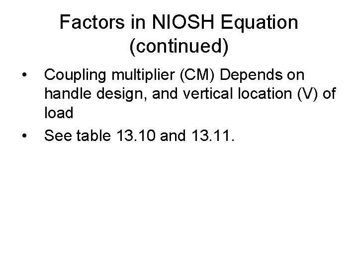 Factors in NIOSH Equation (continued) • • Coupling multiplier (CM) Depends on handle design,
