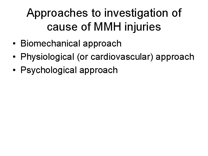 Approaches to investigation of cause of MMH injuries • Biomechanical approach • Physiological (or