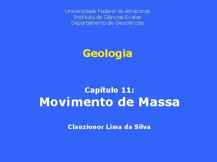 Universidade Federal do Amazonas Instituto de Ciências Exatas Departamento de Geociências Geologia Capítulo 11: