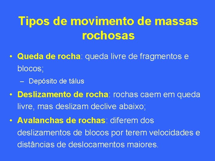 Tipos de movimento de massas rochosas • Queda de rocha: rocha queda livre de