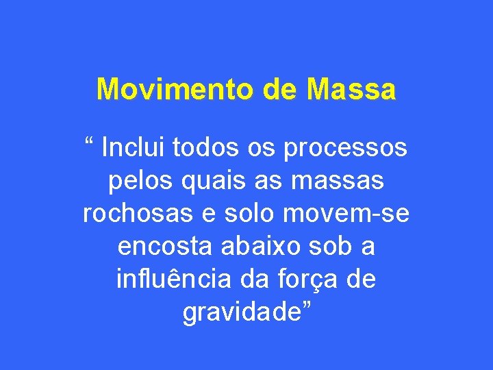 Movimento de Massa “ Inclui todos os processos pelos quais as massas rochosas e