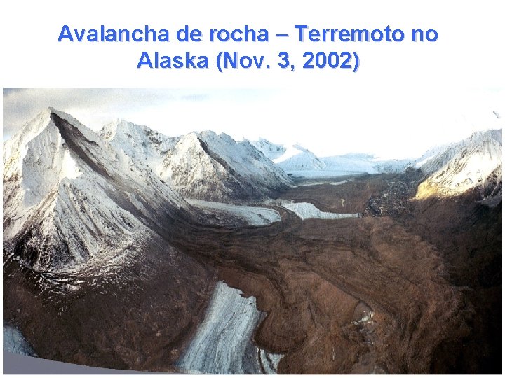 Avalancha de rocha – Terremoto no Alaska (Nov. 3, 2002) 