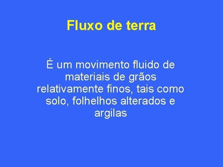 Fluxo de terra É um movimento fluido de materiais de grãos relativamente finos, tais