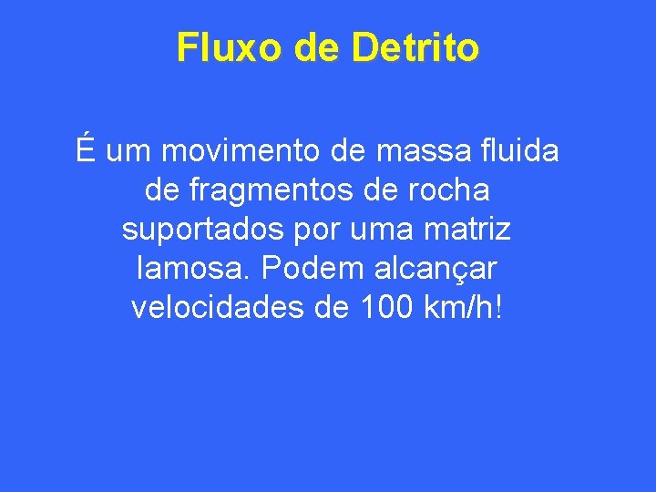 Fluxo de Detrito É um movimento de massa fluida de fragmentos de rocha suportados