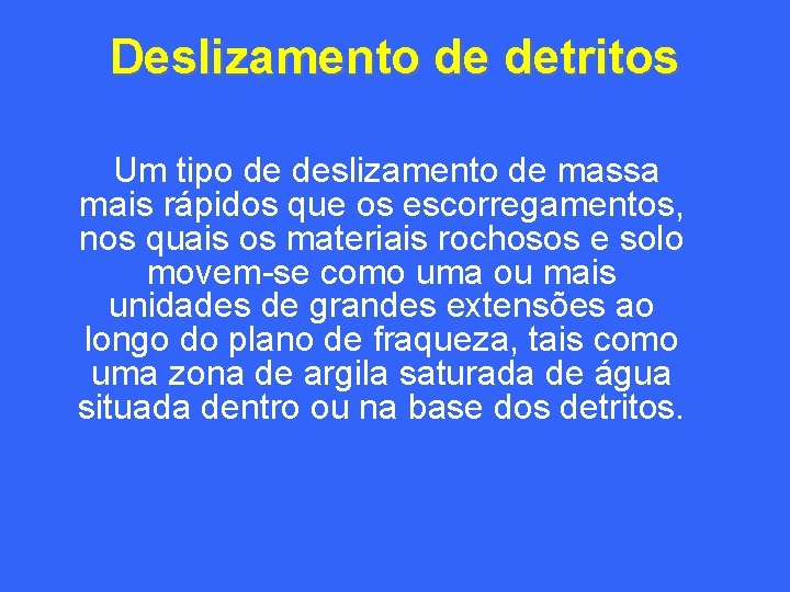 Deslizamento de detritos Um tipo de deslizamento de massa mais rápidos que os escorregamentos,