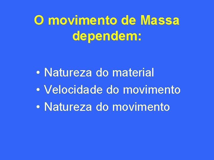 O movimento de Massa dependem: • Natureza do material • Velocidade do movimento •