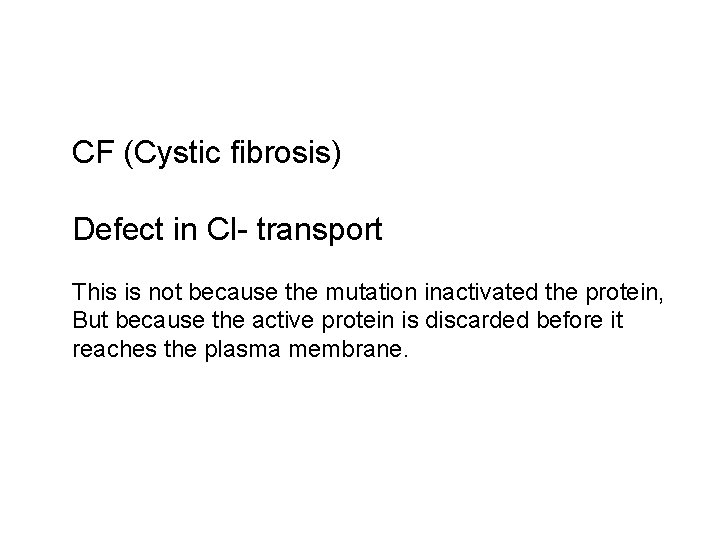 CF (Cystic fibrosis) Defect in Cl- transport This is not because the mutation inactivated