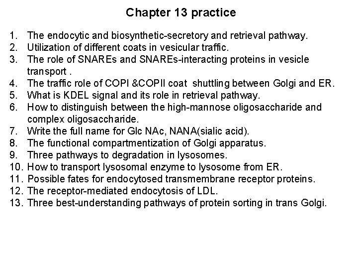 Chapter 13 practice 1. The endocytic and biosynthetic-secretory and retrieval pathway. 2. Utilization of