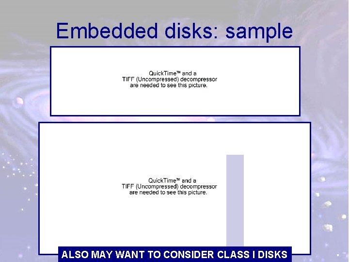 Embedded disks: sample ALSO MAY WANT TO CONSIDER CLASS I DISKS 