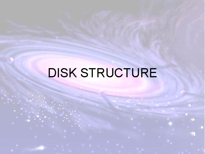 DISK STRUCTURE 