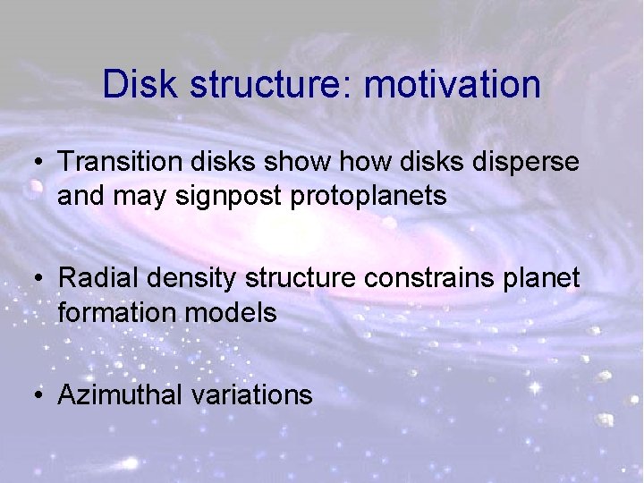 Disk structure: motivation • Transition disks show disks disperse and may signpost protoplanets •