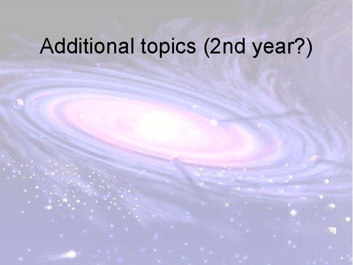 Additional topics (2 nd year? ) 