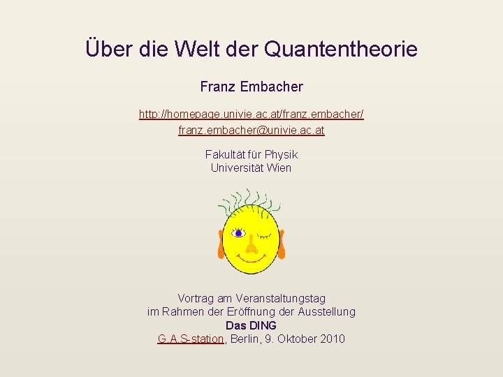 Über die Welt der Quantentheorie Franz Embacher http: //homepage. univie. ac. at/franz. embacher/ franz.