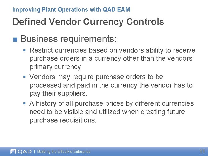 Improving Plant Operations with QAD EAM Defined Vendor Currency Controls ■ Business requirements: § Improving Plant Operations with QAD EAM Defined Vendor Currency Controls ■ Business requirements: §