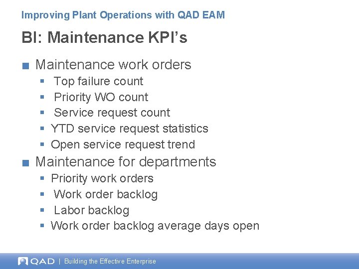 Improving Plant Operations with QAD EAM BI: Maintenance KPI’s ■ Maintenance work orders § Improving Plant Operations with QAD EAM BI: Maintenance KPI’s ■ Maintenance work orders §