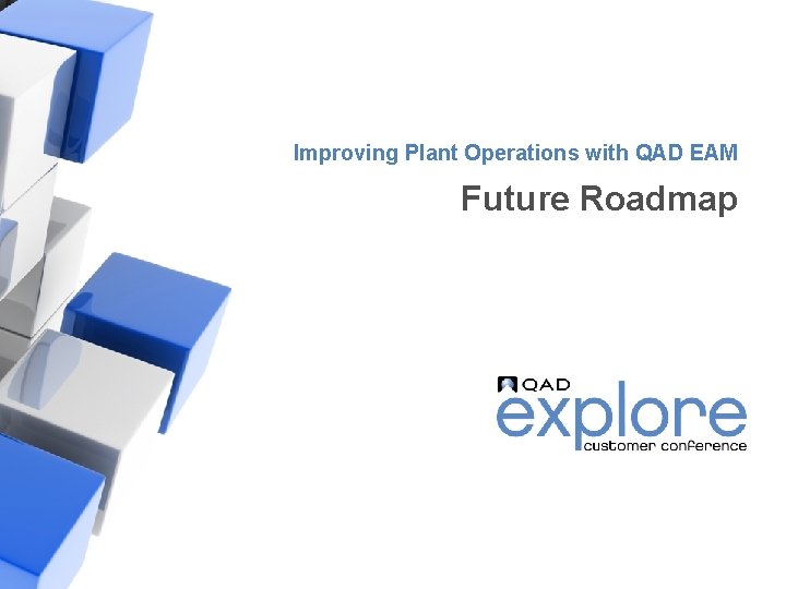 Improving Plant Operations with QAD EAM Future Roadmap | Building the Effective Enterprise Improving Plant Operations with QAD EAM Future Roadmap | Building the Effective Enterprise