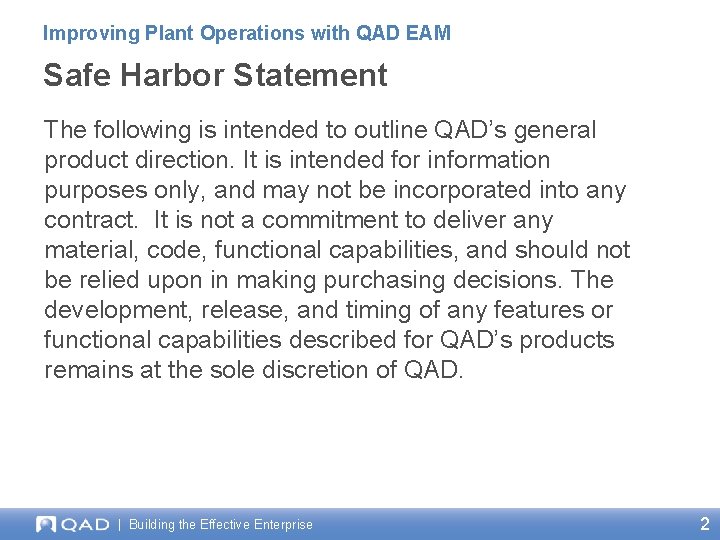 Improving Plant Operations with QAD EAM Safe Harbor Statement The following is intended to Improving Plant Operations with QAD EAM Safe Harbor Statement The following is intended to