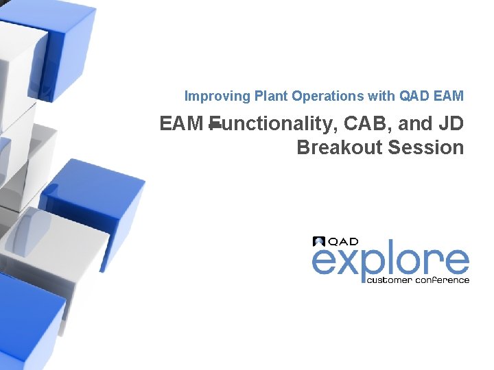 Improving Plant Operations with QAD EAM Functionality, CAB, and JD Breakout Session | Building Improving Plant Operations with QAD EAM Functionality, CAB, and JD Breakout Session | Building