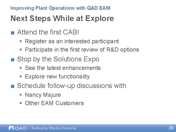 Improving Plant Operations with QAD EAM Next Steps While at Explore ■ Attend the Improving Plant Operations with QAD EAM Next Steps While at Explore ■ Attend the
