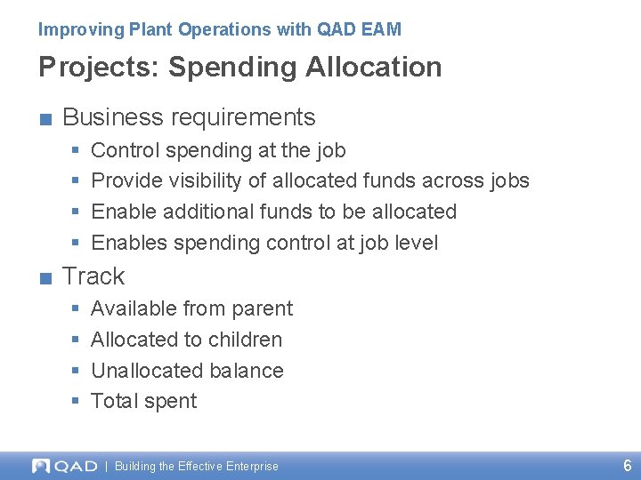 Improving Plant Operations with QAD EAM Projects: Spending Allocation ■ Business requirements § § Improving Plant Operations with QAD EAM Projects: Spending Allocation ■ Business requirements § §