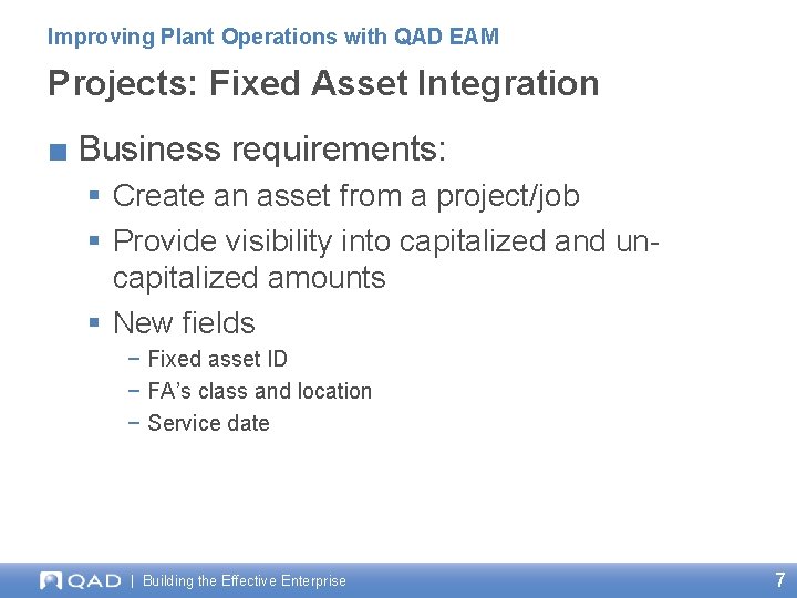 Improving Plant Operations with QAD EAM Projects: Fixed Asset Integration ■ Business requirements: § Improving Plant Operations with QAD EAM Projects: Fixed Asset Integration ■ Business requirements: §