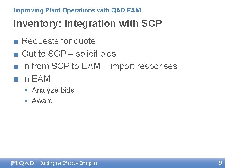 Improving Plant Operations with QAD EAM Inventory: Integration with SCP ■ ■ Requests for Improving Plant Operations with QAD EAM Inventory: Integration with SCP ■ ■ Requests for
