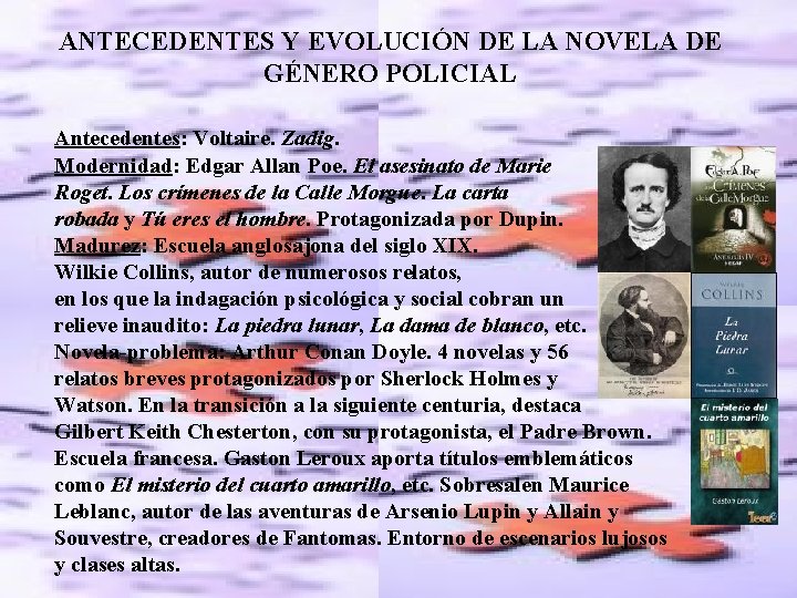 ANTECEDENTES Y EVOLUCIÓN DE LA NOVELA DE GÉNERO POLICIAL Antecedentes: Voltaire. Zadig. Modernidad: Edgar