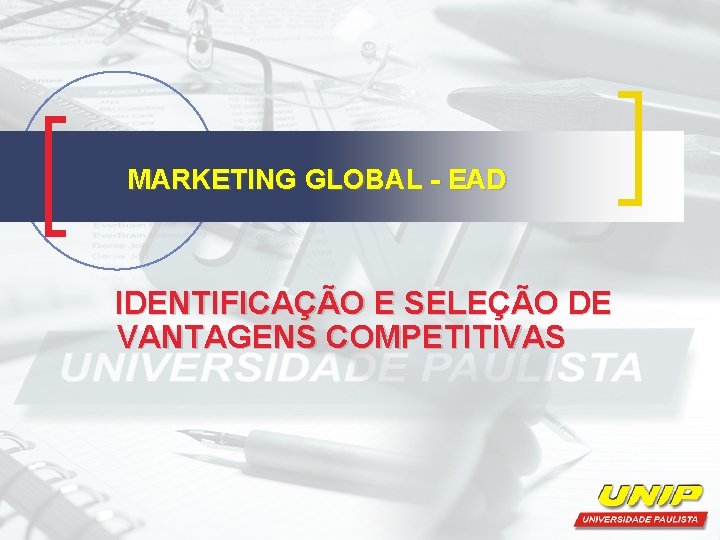 MARKETING GLOBAL - EAD IDENTIFICAÇÃO E SELEÇÃO DE VANTAGENS COMPETITIVAS 