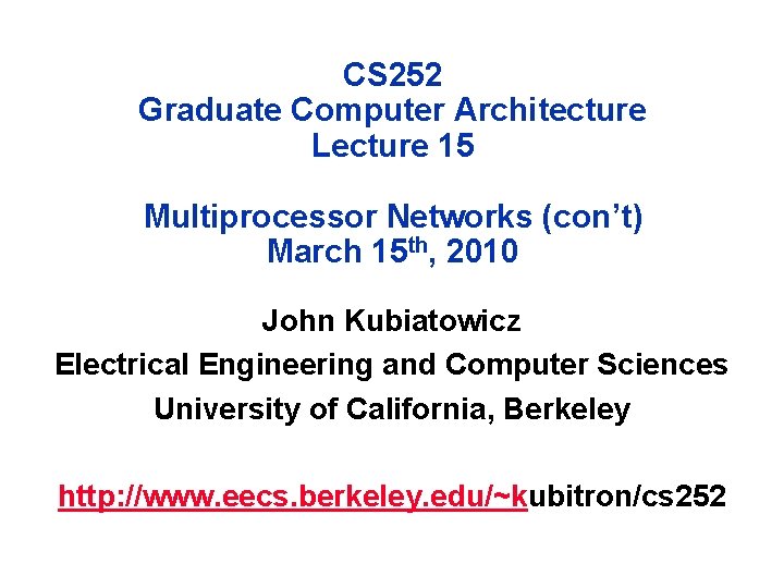 CS 252 Graduate Computer Architecture Lecture 15 Multiprocessor Networks (con’t) March 15 th, 2010