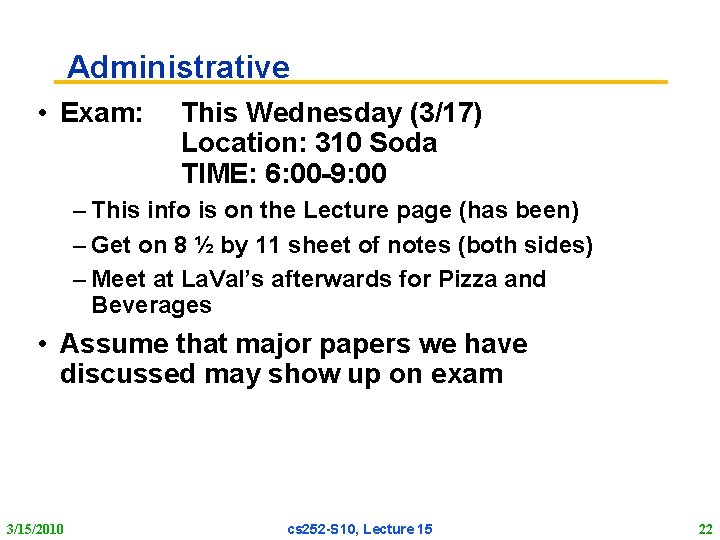 Administrative • Exam: This Wednesday (3/17) Location: 310 Soda TIME: 6: 00 -9: 00