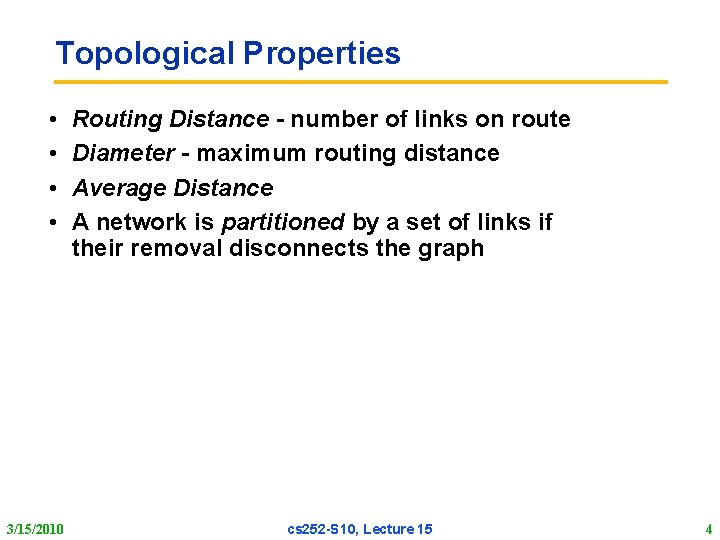 Topological Properties • • 3/15/2010 Routing Distance - number of links on route Diameter