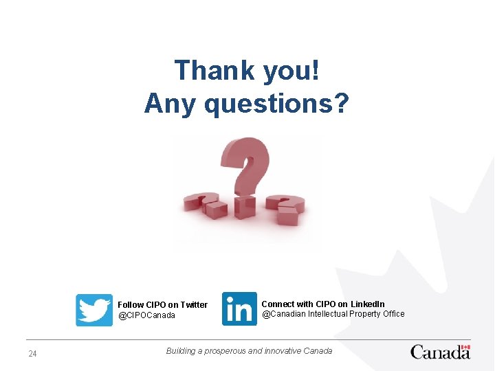 Thank you! Any questions? Follow CIPO on Twitter @CIPOCanada 24 Connect with CIPO on