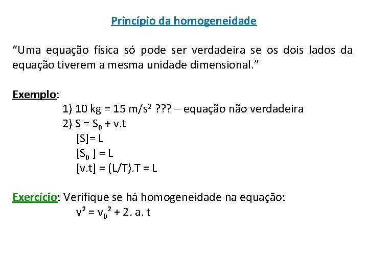 Princípio da homogeneidade “Uma equação física só pode ser verdadeira se os dois lados