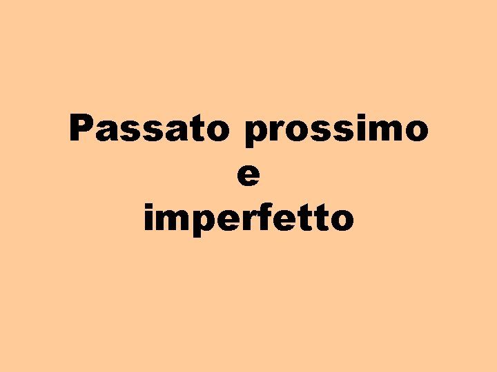 Passato prossimo e imperfetto Passato prossimo e imperfetto