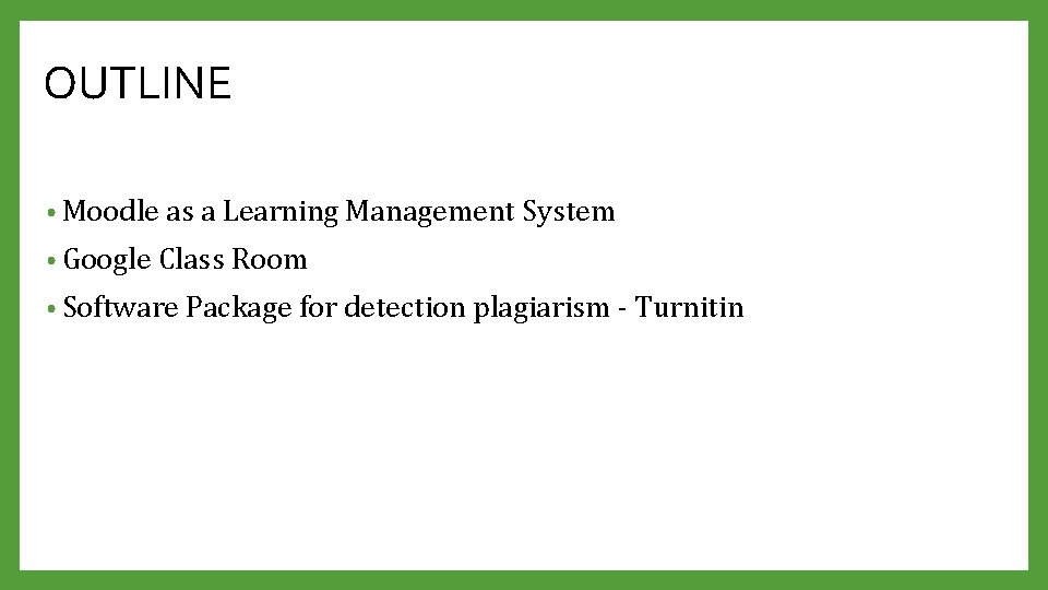 OUTLINE • Moodle as a Learning Management System • Google Class Room • Software