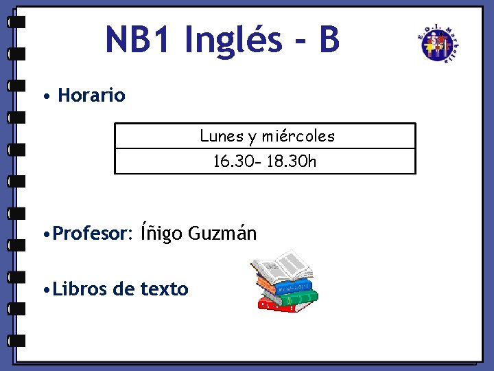 NB 1 Inglés - B • Horario Lunes y miércoles 16. 30 - 18.