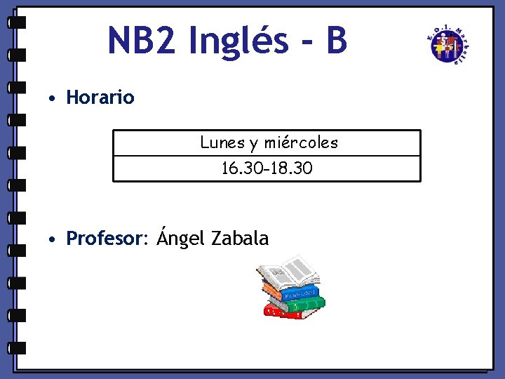 NB 2 Inglés - B • Horario Lunes y miércoles 16. 30 -18. 30