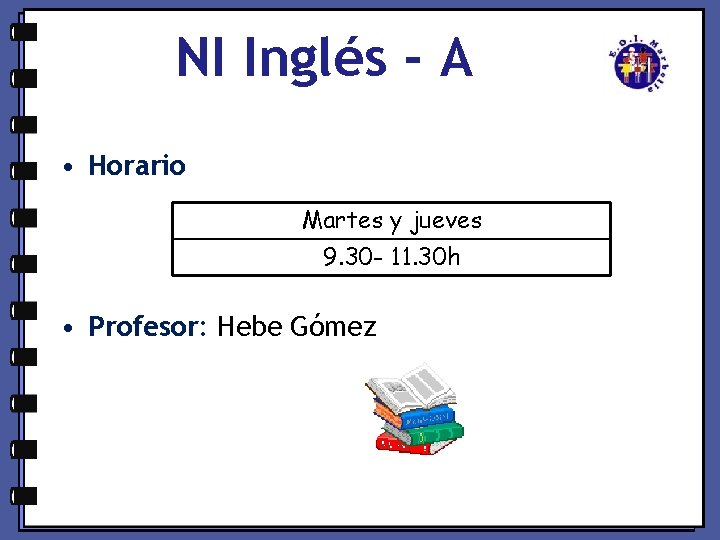 NI Inglés - A • Horario Martes y jueves 9. 30 - 11. 30