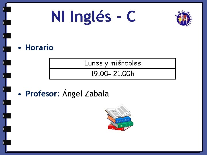 NI Inglés - C • Horario Lunes y miércoles 19. 00 - 21. 00