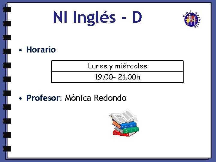 NI Inglés - D • Horario Lunes y miércoles 19. 00 - 21. 00